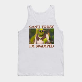 Can't Today I'm Swamped Tank Top